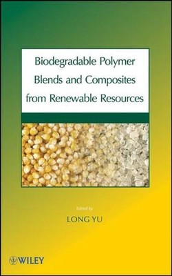 Biodegradable Polymer Blends and Composites from Renewable Resources by Long Yu -image