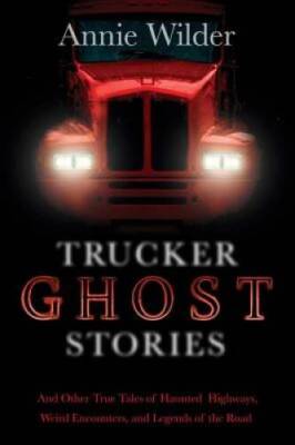 Trucker Ghost Stories: And Other True Tales of Haunted Highways, Weird En - GOOD-image