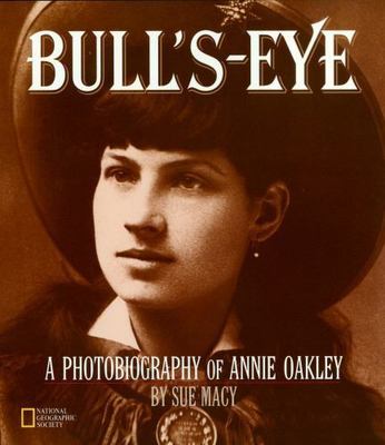 Bull's-Eye (Direct Mail Edition): A Photobiography of Annie Oakley by Macy, Sue-image