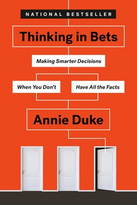 Thinking in Bets: Making Smarter Decisions When You Don't Have All the Facts-image
