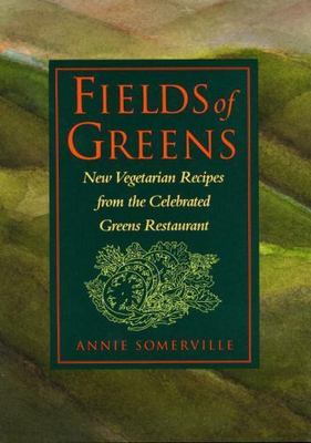 Fields of Greens: New Vegetarian Recipes from the Celebrated Greens...-image