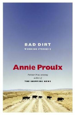 Bad Dirt: Wyoming Stories 2 - Hardcover By Proulx, Annie - VERY GOOD-image