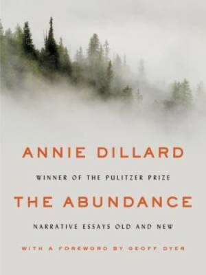The Abundance: Narrative Essays Old and New - Hardcover By Dillard, Annie - GOOD-image