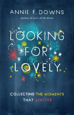Looking for Lovely: Collecting the Mome- 9781433689253, paperback, Annie F Downs-image