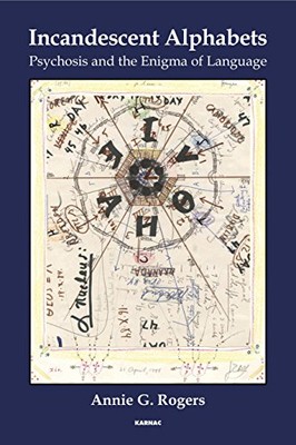 INCANDESCENT ALPHABETS: PSYCHOSIS AND THE ENIGMA OF By G. Annie Rogers-image