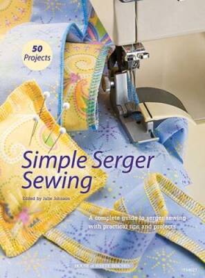 Simple Serger Sewing - Paperback By Johnson, Julie - GOOD-image