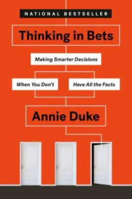 Thinking in Bets: Making Smarter Decisions When You Don't Have All the Facts-image