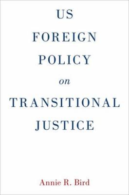 US Foreign Policy on Transitional Justice Hardcover Annie R. Bird-image