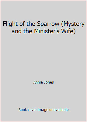 Flight of the Sparrow (Mystery and the Minister's Wife) by Annie Jones-image