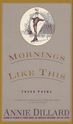 Mornings Like This: Found Poems by Dillard, Annie-image