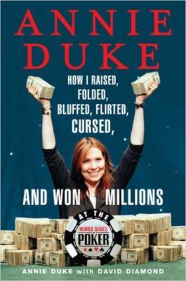 Annie Duke: How I Raised, Folded, Bluffed, Flirted, Cursed, and Won Millions...-image