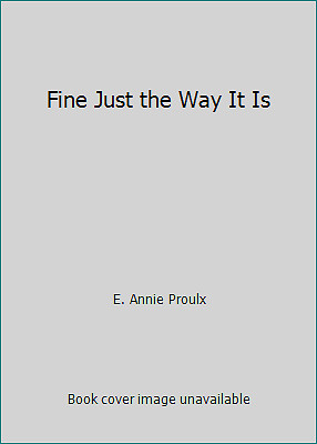 Fine Just the Way It Is by E. Annie Proulx-image
